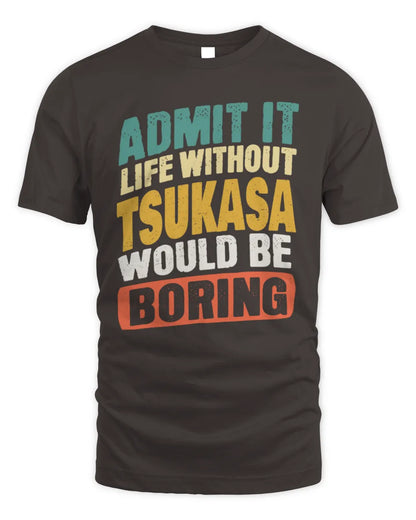 TSUKASA TP88-K4-229
Personalized Funny Quote Apparel “Life Without NAME Would Be Boring” - Unisex Standard T-Shirt - Dark Chocolate