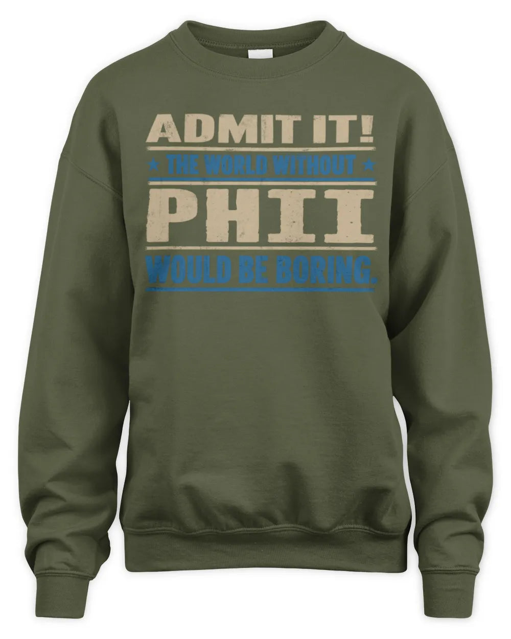 PHII TP68-K2-968 – Personalized Funny Quote Apparel “The World Without NAME Would Be Boring” - Unisex Sweatshirt - Military Green