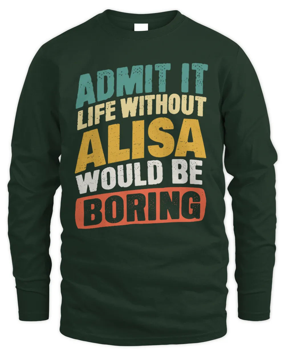 ALISA TP88-K4-229
Personalized Funny Quote Apparel “Life Without NAME Would Be Boring” - Men's Long Sleeved T-Shirt - Forest Green