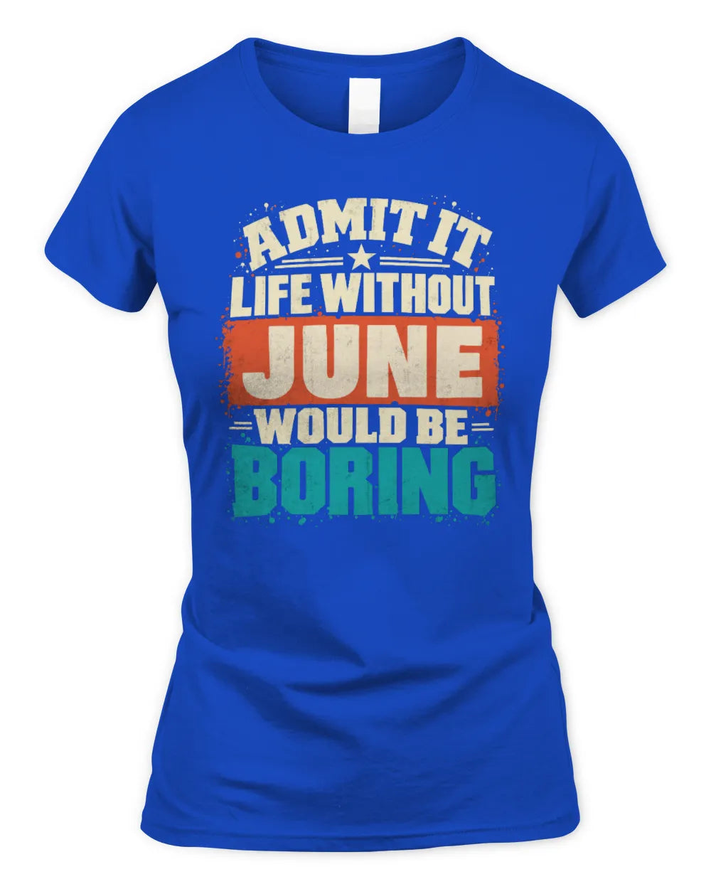 JUNE P02-TH11-226 Personalized Admit It Life Without [Name] Would Be Boring T-Shirt - Custom Name Funny Gift - Women's Standard T-Shirt - Royal