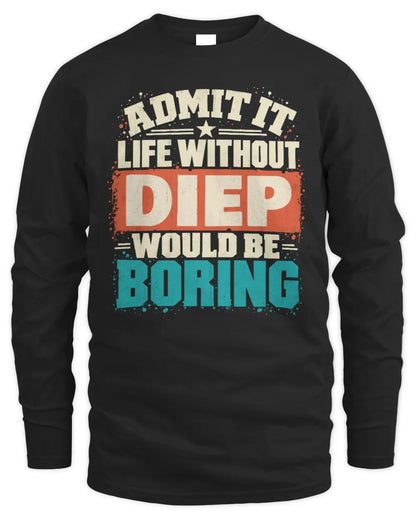 DIEP P02-TH11-226 Personalized Admit It Life Without [Name] Would Be Boring T-Shirt - Custom Name Funny Gift - Men's Long Sleeved T-Shirt - Black