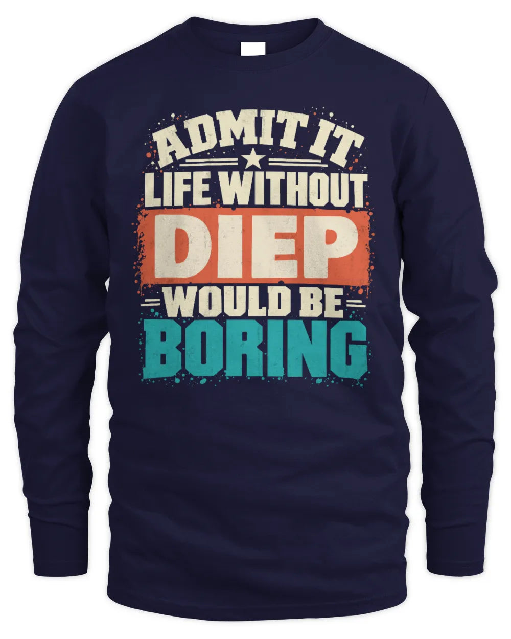 DIEP P02-TH11-226 Personalized Admit It Life Without [Name] Would Be Boring T-Shirt - Custom Name Funny Gift - Men's Long Sleeved T-Shirt - Navy
