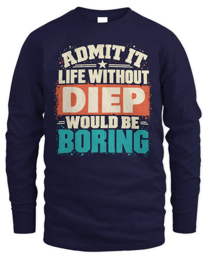 DIEP P02-TH11-226 Personalized Admit It Life Without [Name] Would Be Boring T-Shirt - Custom Name Funny Gift - Men's Long Sleeved T-Shirt - Navy