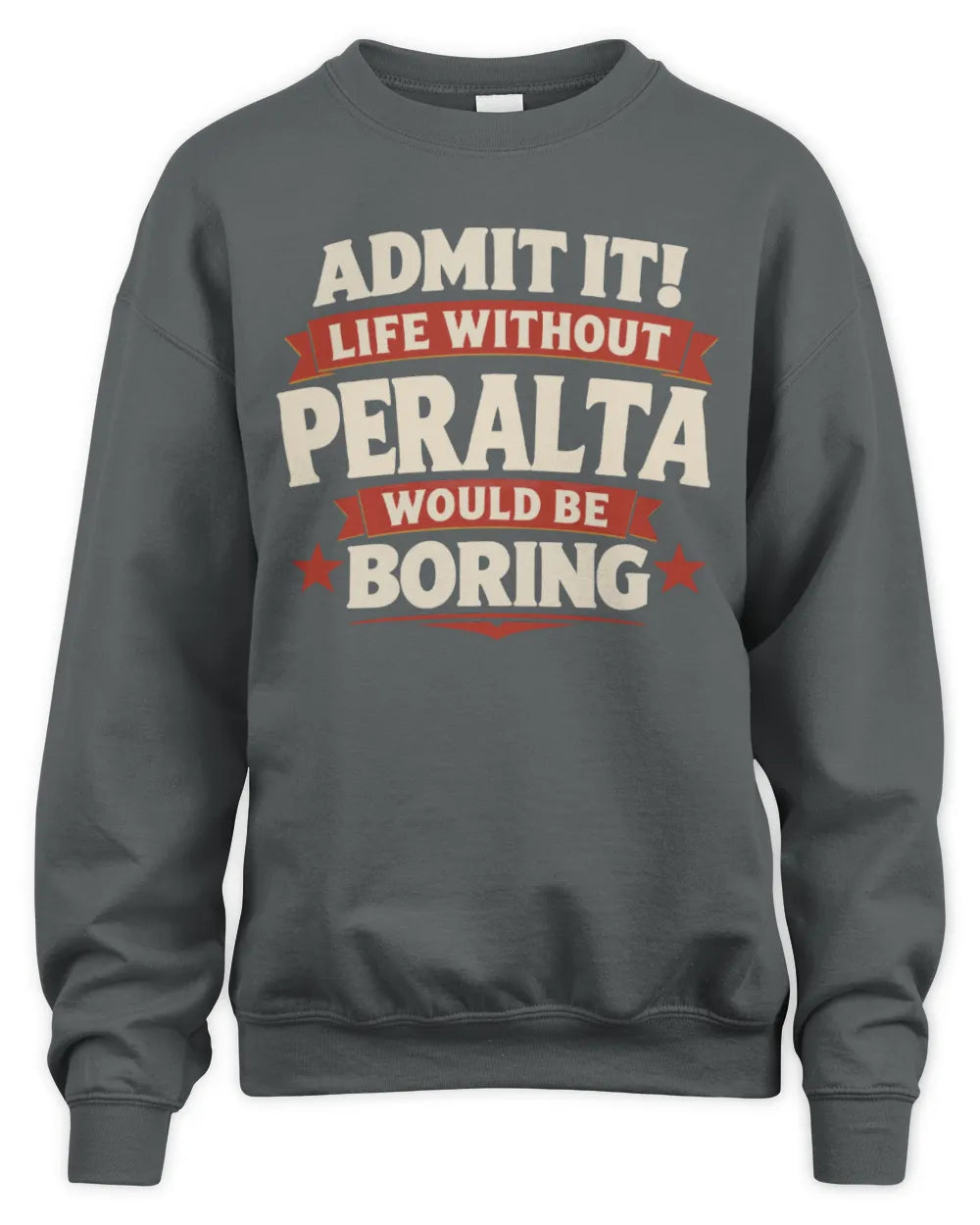 PERALTA P4 KT003 Personalized Funny Quote Apparel “Life Without NAME Would Be Boring” - Unisex Sweatshirt - Charcoal