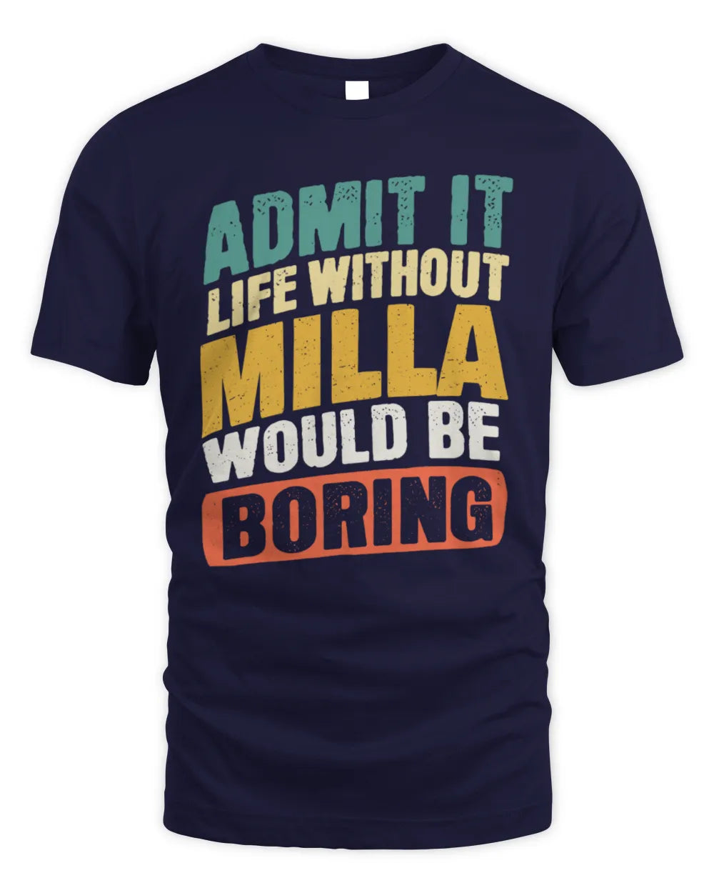 MILLA TP88-K4-229
Personalized Funny Quote Apparel “Life Without NAME Would Be Boring” - Unisex Standard T-Shirt - Navy