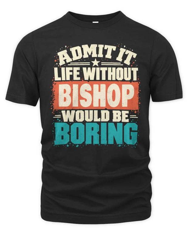 BISHOP P02-TH11-226 Personalized Admit It Life Without [Name] Would Be Boring T-Shirt - Custom Name Funny Gift