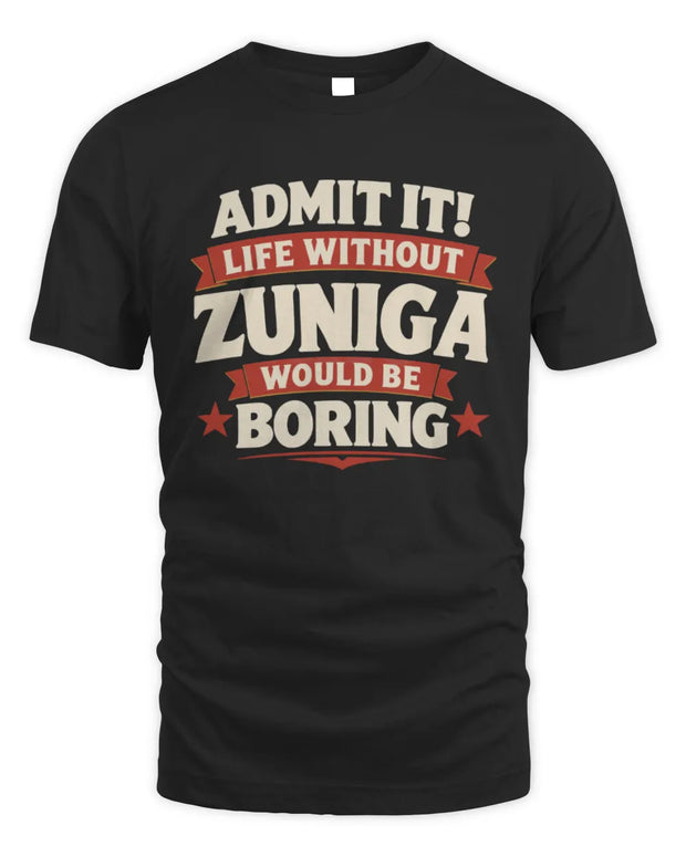 ZUNIGA P4 KT003 Personalized Funny Quote Apparel “Life Without NAME Would Be Boring”