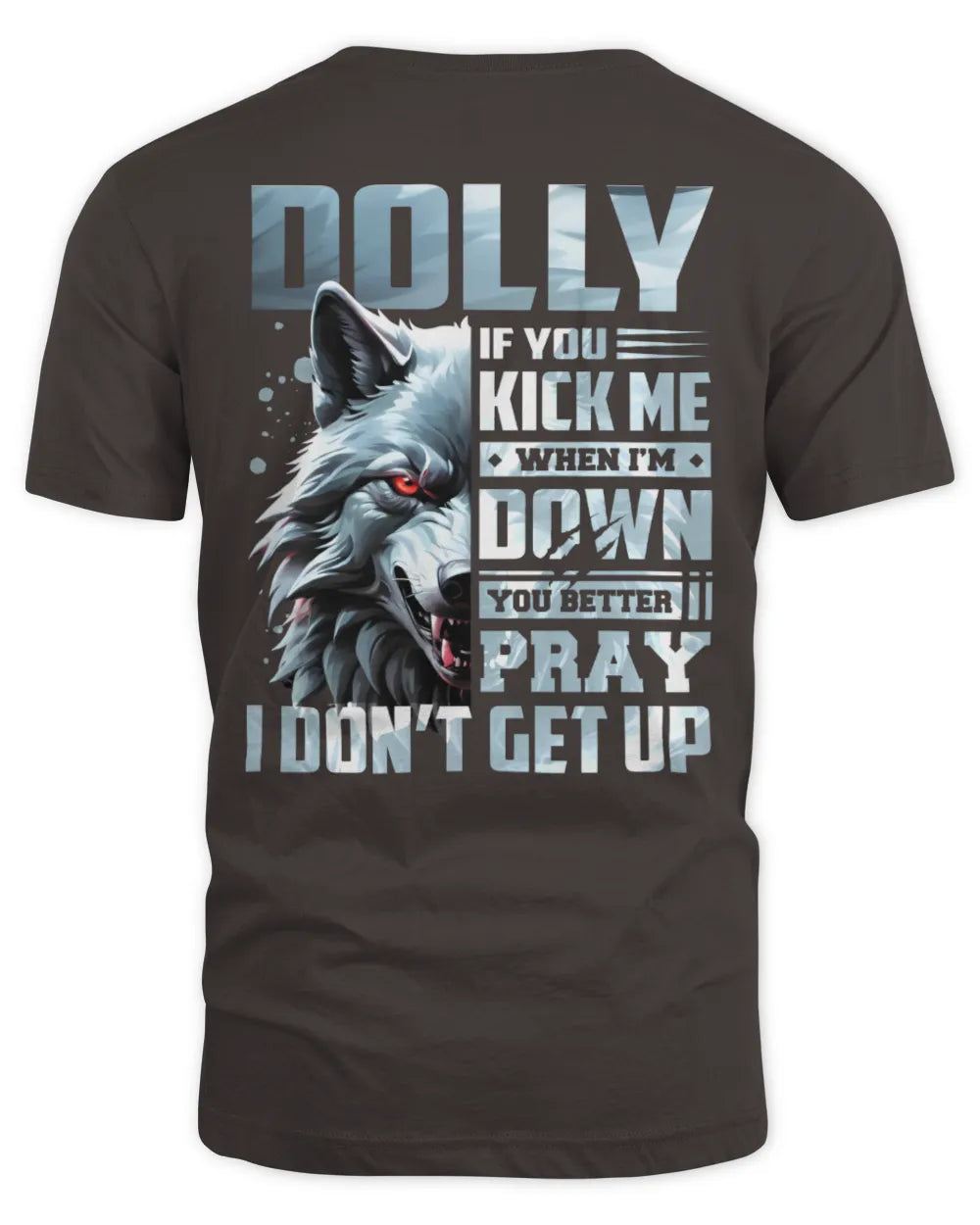DOLLY AP62-K4-666 - Personalized Fierce Wolf Quote Apparel “If You Kick Me When I’m Down, You Better Pray I Don’t Get Up” - Unisex Standard T-Shirt - Dark Chocolate