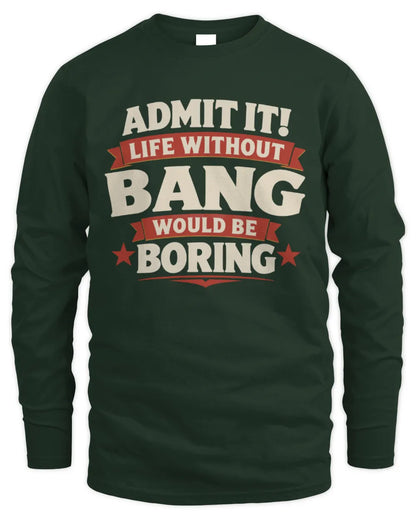 BANG P4 KT003 Personalized Funny Quote Apparel “Life Without NAME Would Be Boring” - Men's Long Sleeved T-Shirt - Forest Green