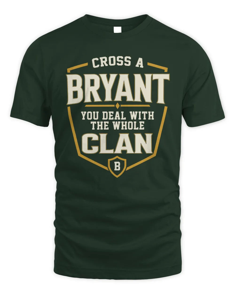 BRYANT NT1-K008 Cross A/An NAME, You Deal With the Whole Clan | Personalized Vintage T-Shirt - Unisex Standard T-Shirt - Forest Green