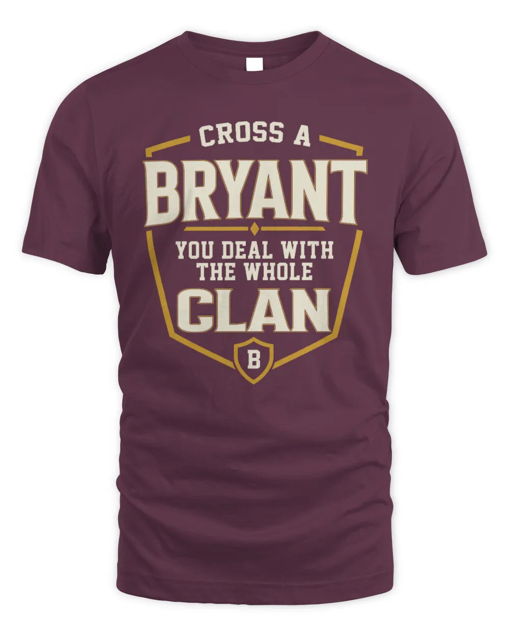 BRYANT NT1-K008 Cross A/An NAME, You Deal With the Whole Clan | Personalized Vintage T-Shirt - Unisex Standard T-Shirt - Maroon