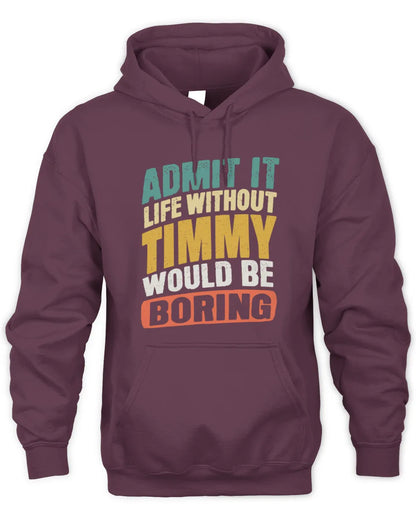 TIMMY TP88-K4-229
Personalized Funny Quote Apparel “Life Without NAME Would Be Boring” - Unisex Hoodie - Maroon