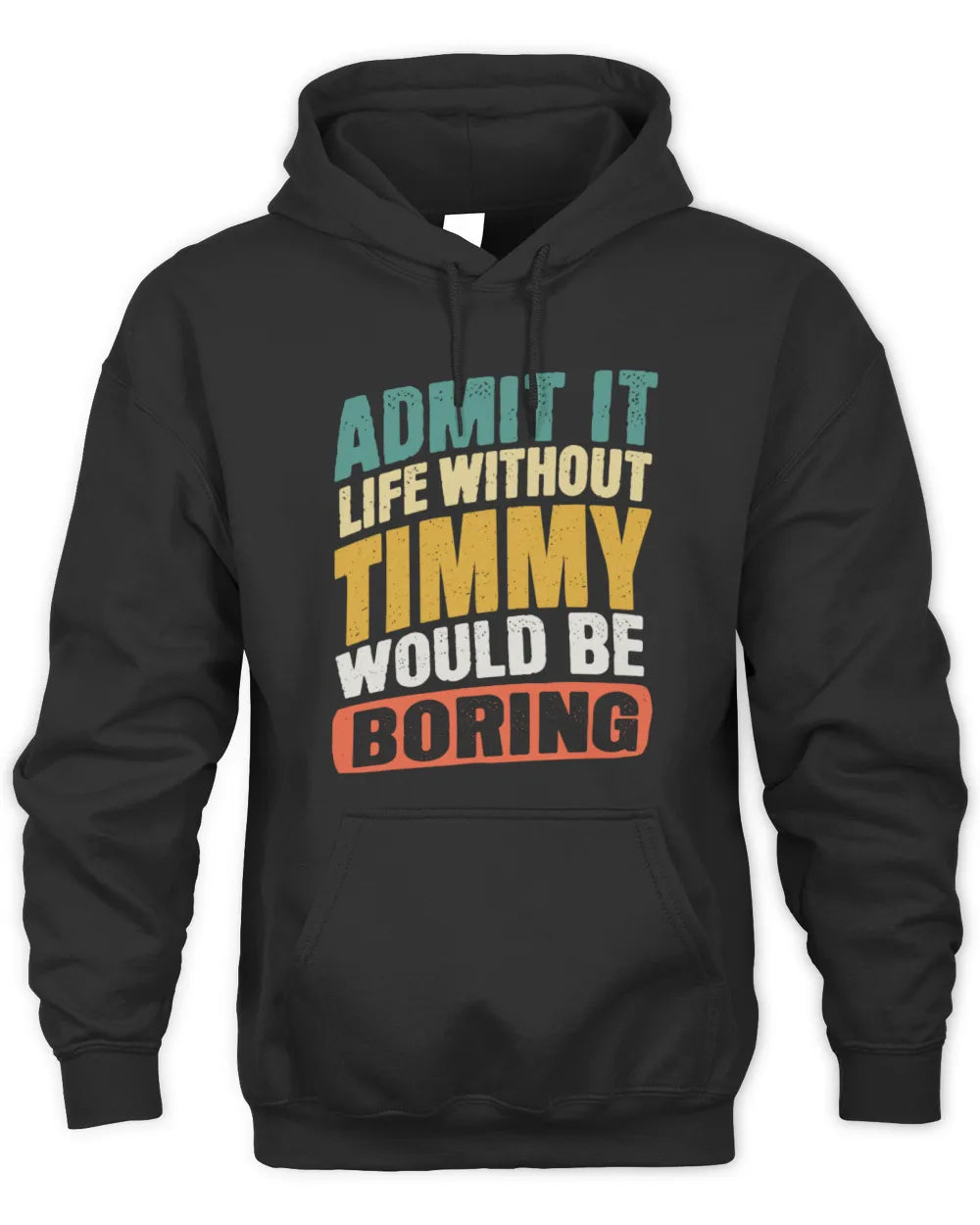TIMMY TP88-K4-229
Personalized Funny Quote Apparel “Life Without NAME Would Be Boring” - Unisex Hoodie - Black