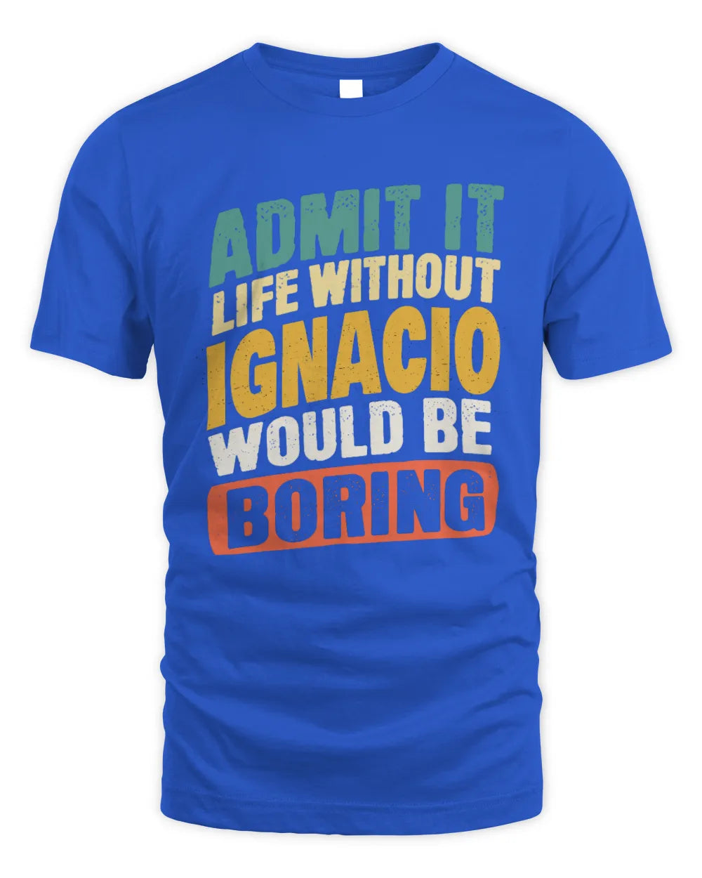 IGNACIO TP88-K4-229
Personalized Funny Quote Apparel “Life Without NAME Would Be Boring” - Unisex Standard T-Shirt - Royal