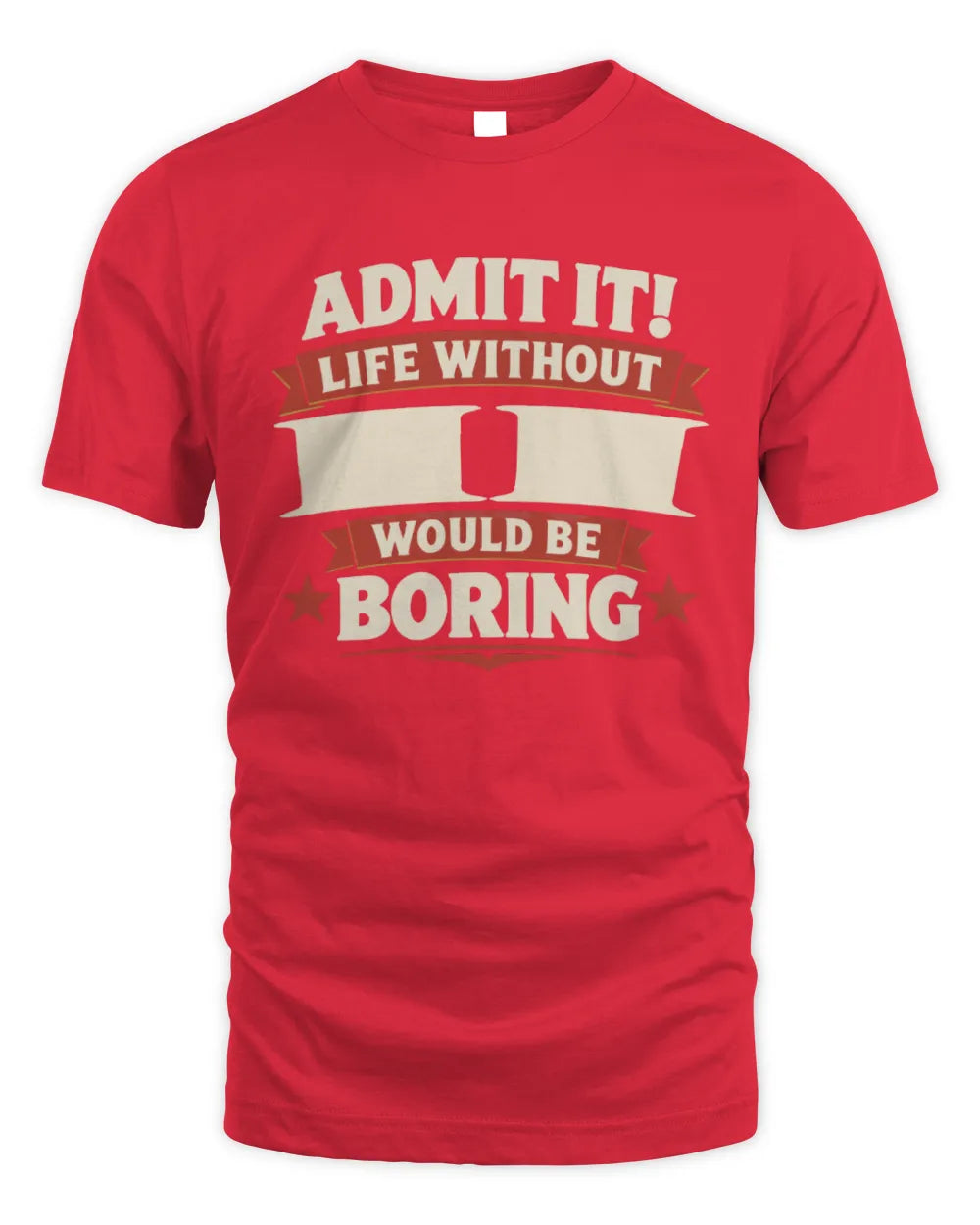 II P4 KT003 Personalized Funny Quote Apparel “Life Without NAME Would Be Boring” - Unisex Standard T-Shirt - Red