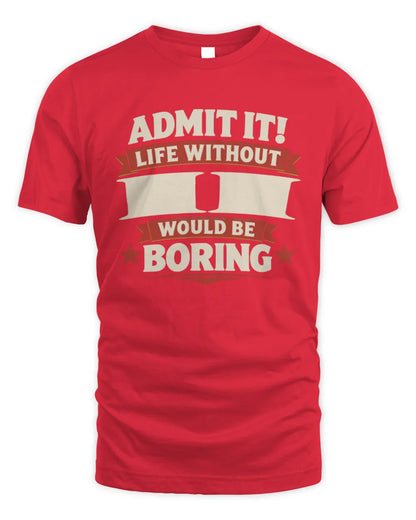 II P4 KT003 Personalized Funny Quote Apparel “Life Without NAME Would Be Boring” - Unisex Standard T-Shirt - Red