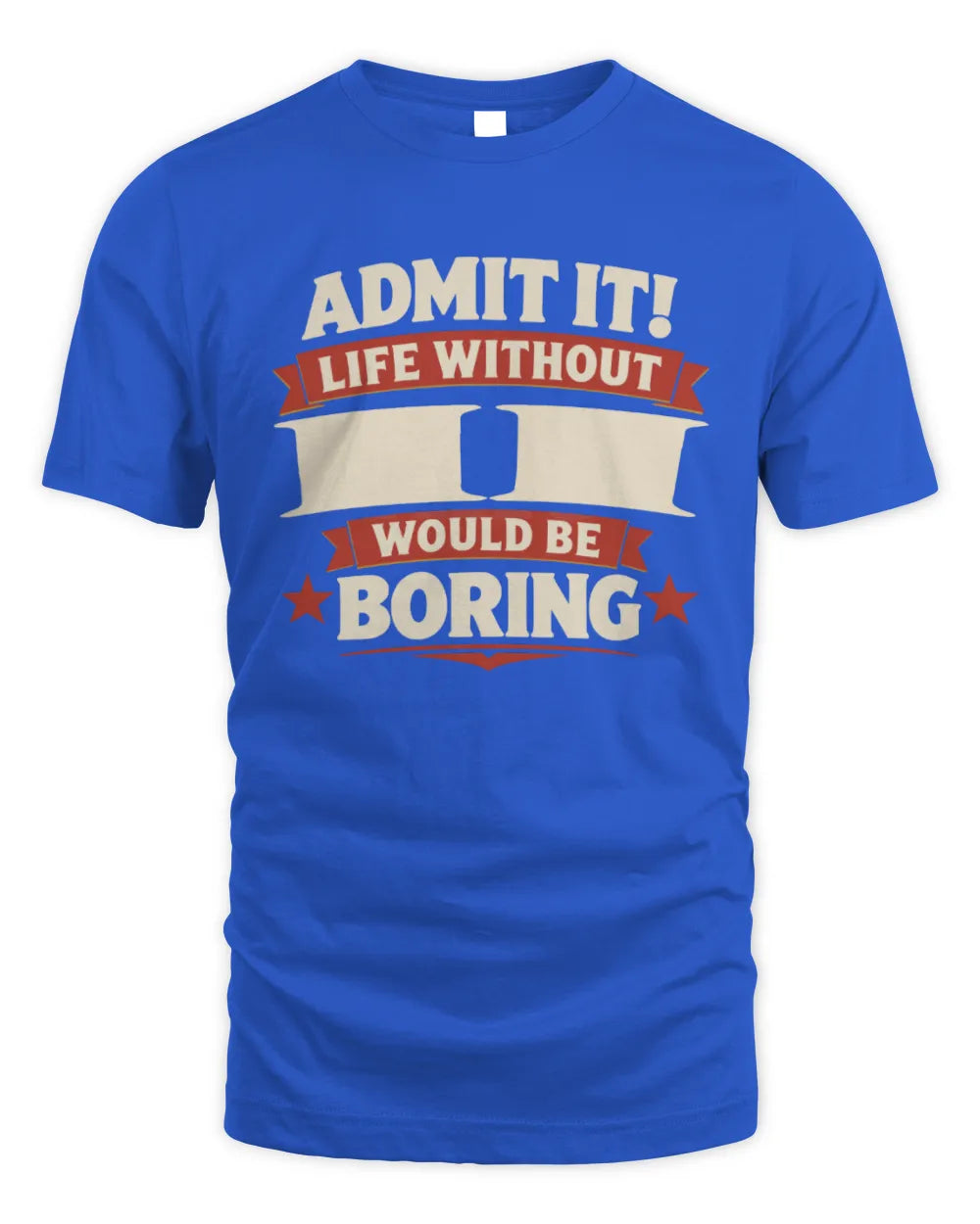 II P4 KT003 Personalized Funny Quote Apparel “Life Without NAME Would Be Boring” - Unisex Standard T-Shirt - Royal