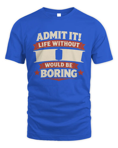II P4 KT003 Personalized Funny Quote Apparel “Life Without NAME Would Be Boring” - Unisex Standard T-Shirt - Royal