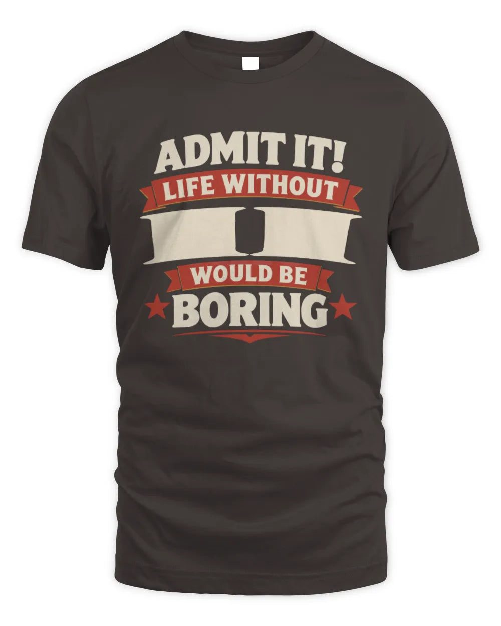 II P4 KT003 Personalized Funny Quote Apparel “Life Without NAME Would Be Boring” - Unisex Standard T-Shirt - Dark Chocolate