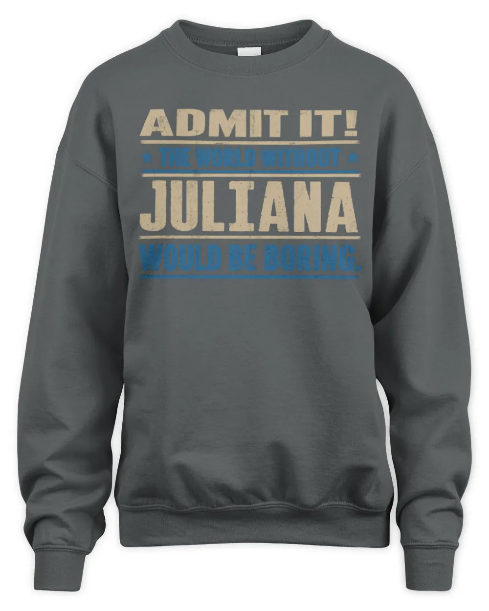 JULIANA TP68-K2-968 – Personalized Funny Quote Apparel “The World Without NAME Would Be Boring” - Unisex Sweatshirt - Charcoal