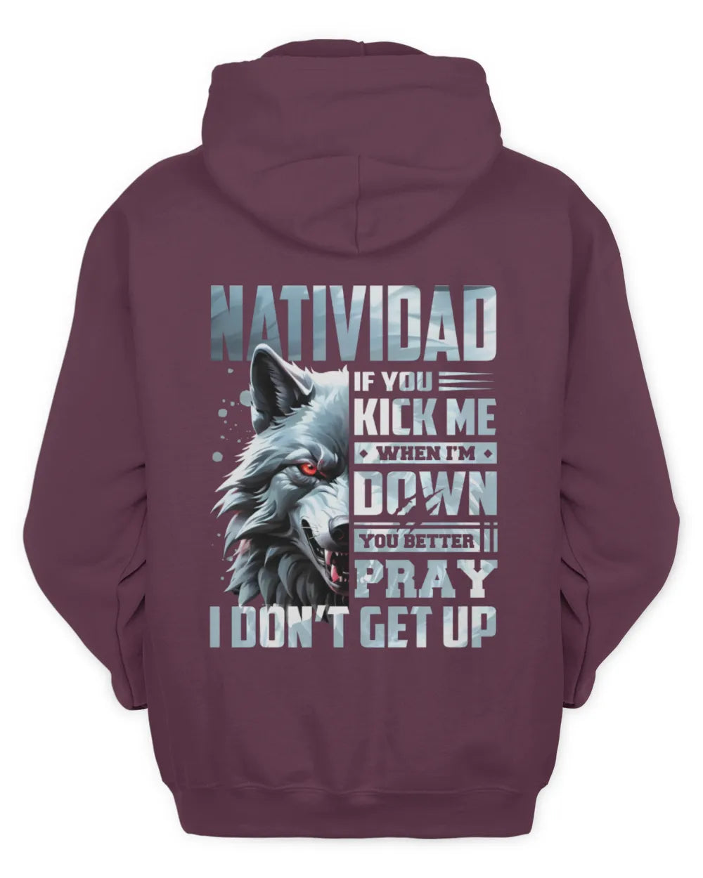 NATIVIDAD AP62-K4-666 - Personalized Fierce Wolf Quote Apparel “If You Kick Me When I’m Down, You Better Pray I Don’t Get Up” - Unisex Hoodie - Maroon