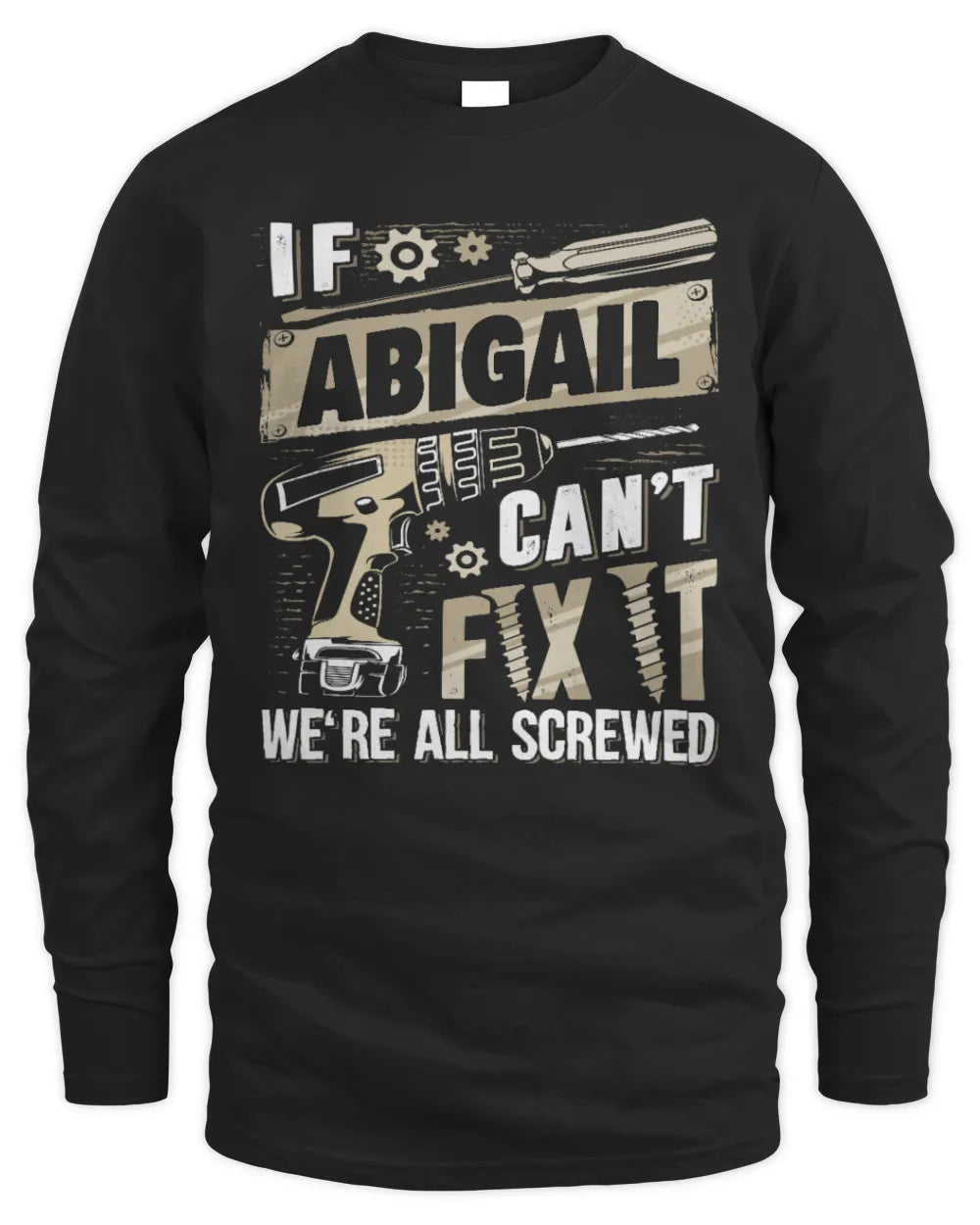 ABIGAIL TX03 P02 - Personalized Handyman Mechanic Shirt “If NAME Can’t Fix It, We’re All Screwed” - Men's Long Sleeved T-Shirt - Black