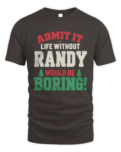RANDY P5 TH08 Christmas T-Shirt – “Life Without NAME Would Be Boring” - Unisex Standard T-Shirt - Dark Chocolate