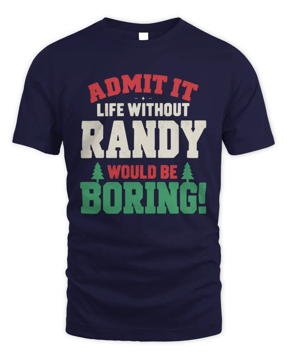 RANDY P5 TH08 Christmas T-Shirt – “Life Without NAME Would Be Boring” - Unisex Standard T-Shirt - Navy