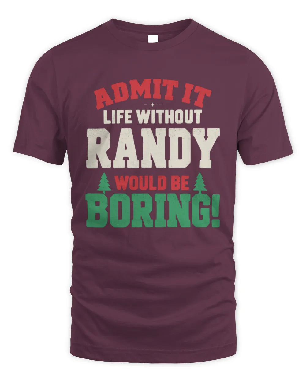 RANDY P5 TH08 Christmas T-Shirt – “Life Without NAME Would Be Boring” - Unisex Standard T-Shirt - Maroon