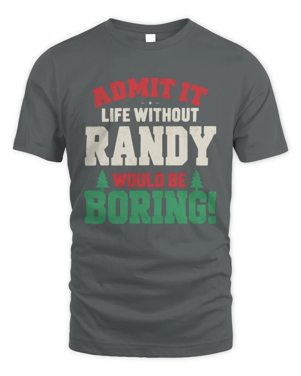 RANDY P5 TH08 Christmas T-Shirt – “Life Without NAME Would Be Boring” - Unisex Standard T-Shirt - Charcoal