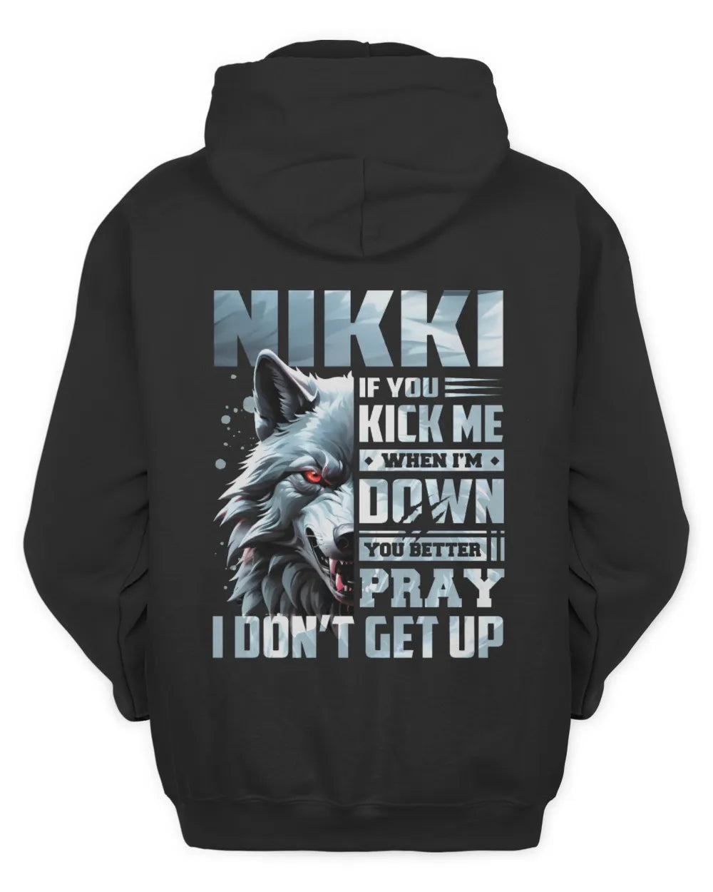 NIKKI AP62-K4-666 - Personalized Fierce Wolf Quote Apparel “If You Kick Me When I’m Down, You Better Pray I Don’t Get Up” - Unisex Hoodie - Black