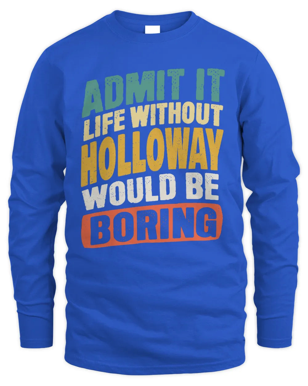 HOLLOWAY TP88-K4-229
Personalized Funny Quote Apparel “Life Without NAME Would Be Boring” - Men's Long Sleeved T-Shirt - Royal