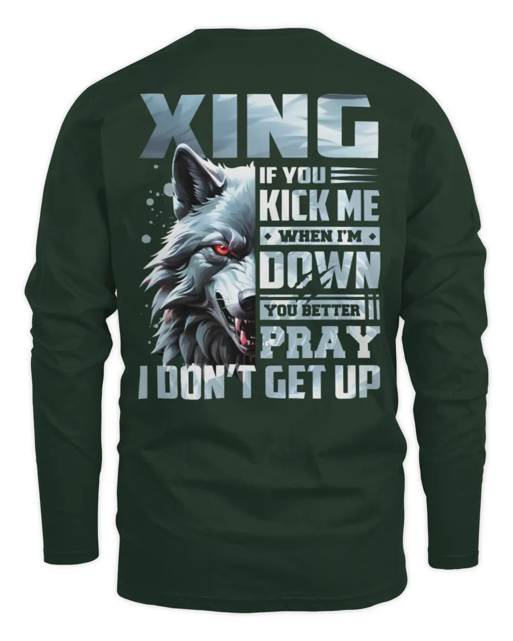 XING AP62-K4-666 - Personalized Fierce Wolf Quote Apparel “If You Kick Me When I’m Down, You Better Pray I Don’t Get Up” - Men's Long Sleeved T-Shirt - Forest Green
