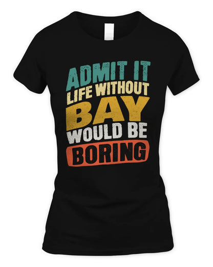 BAY TP88-K4-229
Personalized Funny Quote Apparel “Life Without NAME Would Be Boring” - Women's Standard T-Shirt - Black