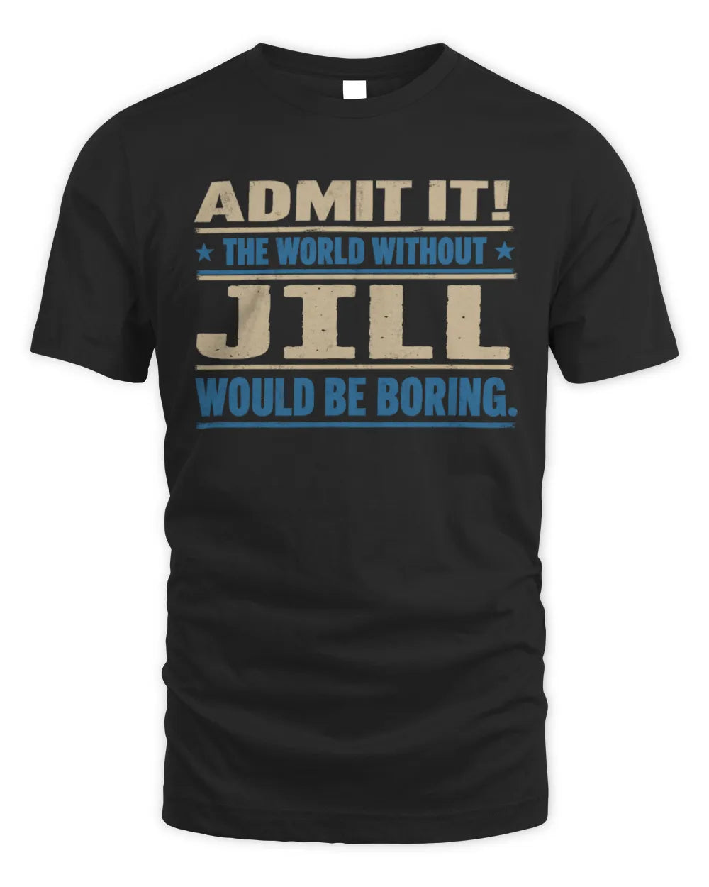 JILL TP68-K2-968 – Personalized Funny Quote Apparel “The World Without NAME Would Be Boring” - Unisex Standard T-Shirt - Black
