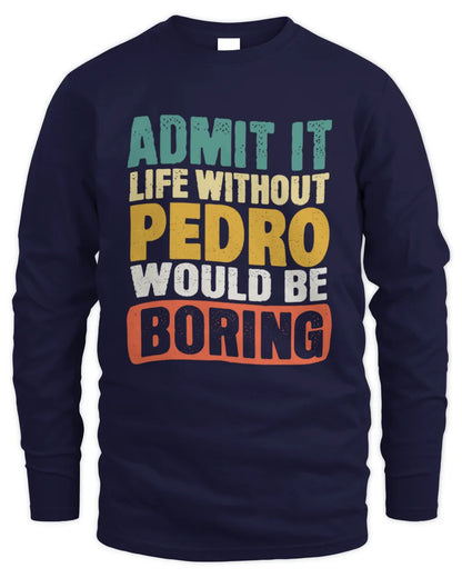 PEDRO TP86-K3-229 Personalized Funny Quote Apparel “Life Without NAME Would Be Boring” - Men's Long Sleeved T-Shirt - Navy