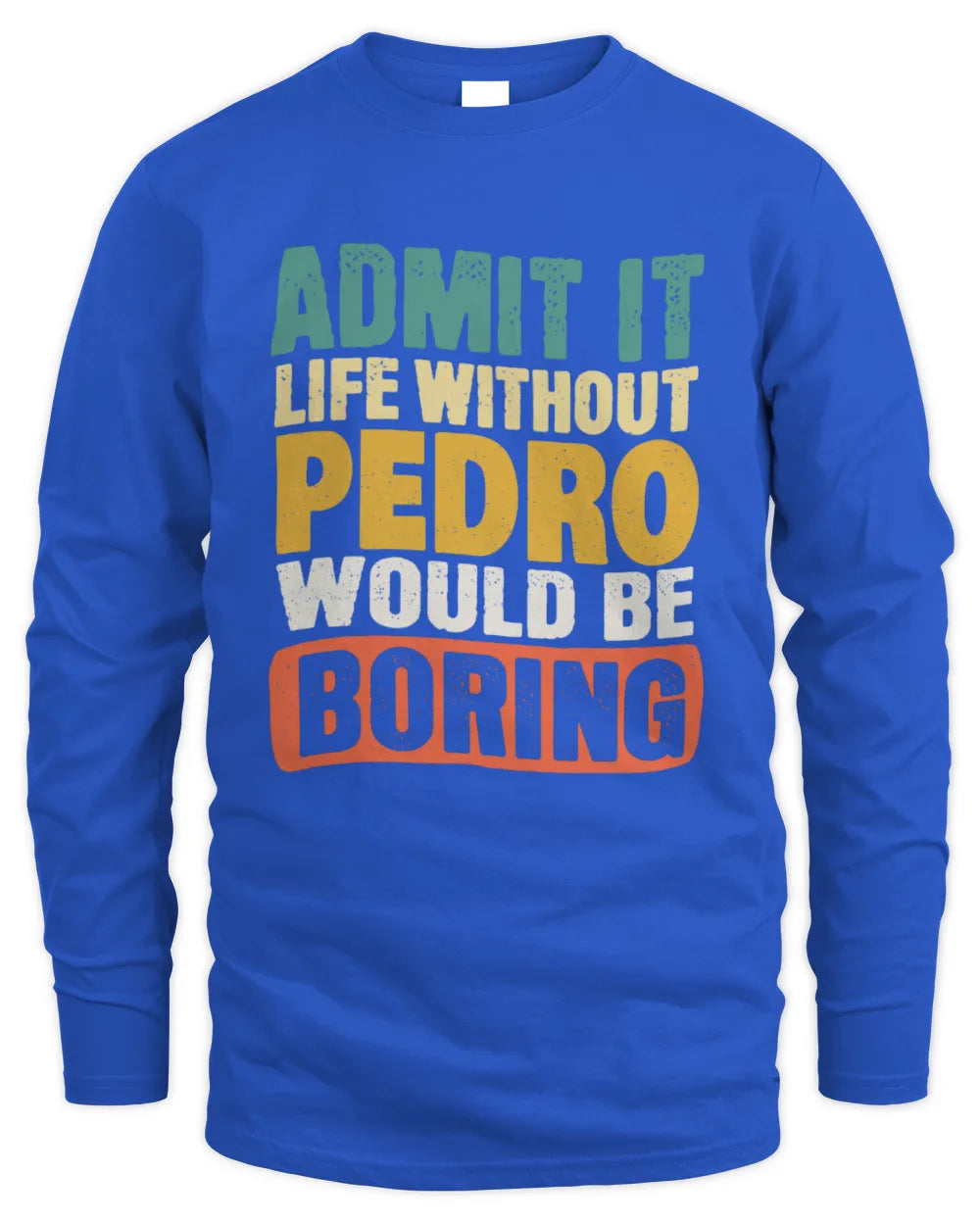 PEDRO TP86-K3-229 Personalized Funny Quote Apparel “Life Without NAME Would Be Boring” - Men's Long Sleeved T-Shirt - Royal