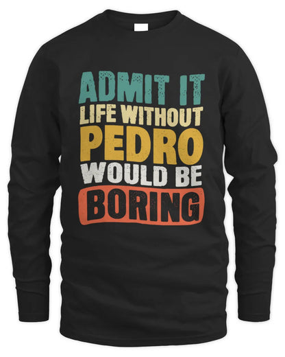 PEDRO TP86-K3-229 Personalized Funny Quote Apparel “Life Without NAME Would Be Boring” - Men's Long Sleeved T-Shirt - Black