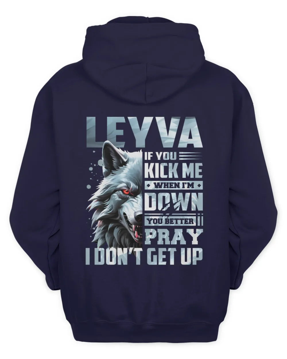 LEYVA AP62-K4-666 - Personalized Fierce Wolf Quote Apparel “If You Kick Me When I’m Down, You Better Pray I Don’t Get Up” - Unisex Hoodie - Navy