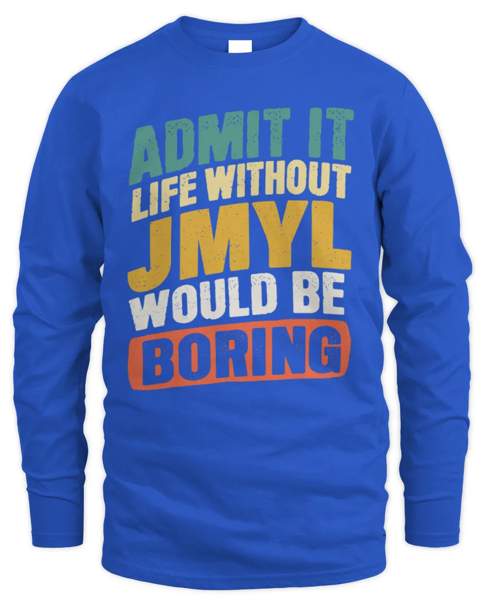 JMYL TP88-K4-229
Personalized Funny Quote Apparel “Life Without NAME Would Be Boring” - Men's Long Sleeved T-Shirt - Royal