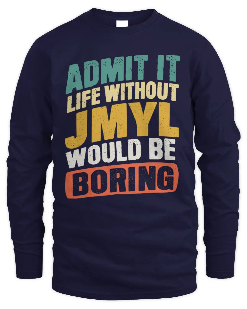JMYL TP88-K4-229
Personalized Funny Quote Apparel “Life Without NAME Would Be Boring” - Men's Long Sleeved T-Shirt - Navy