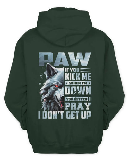 PAW AP62-K4-666 - Personalized Fierce Wolf Quote Apparel “If You Kick Me When I’m Down, You Better Pray I Don’t Get Up” - Unisex Hoodie - Forest Green