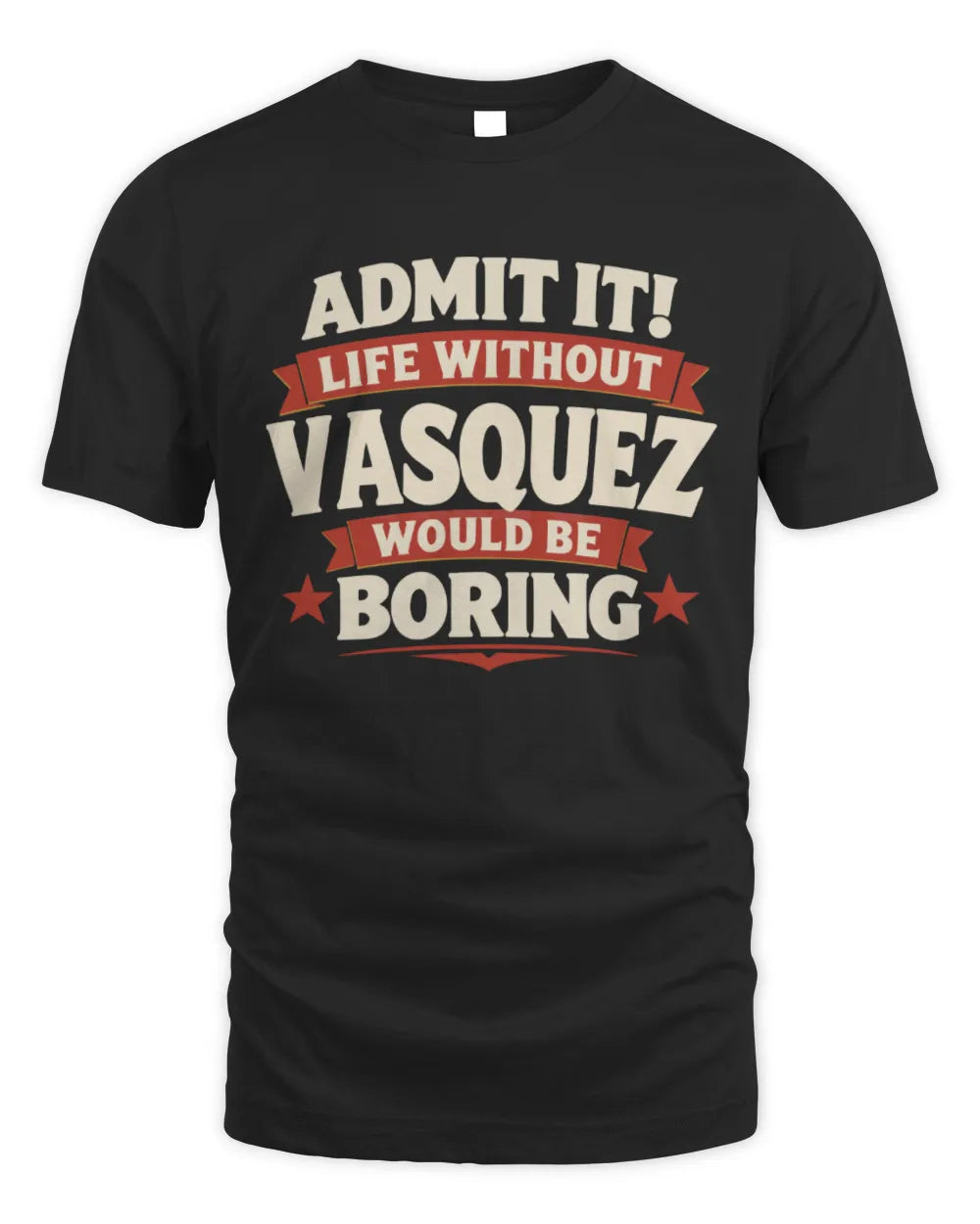 VASQUEZ P4 KT003 Personalized Funny Quote Apparel “Life Without NAME Would Be Boring” - Unisex Standard T-Shirt - Black
