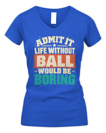BALL P02-TH11-226 Personalized Admit It Life Without [Name] Would Be Boring T-Shirt - Custom Name Funny Gift - Women's V-Neck T-Shirt - Royal