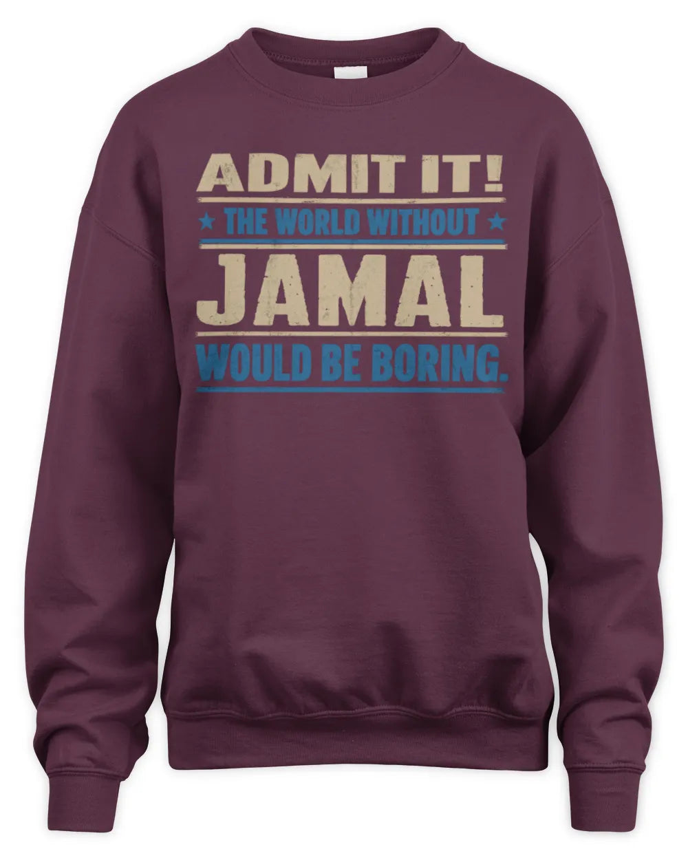 JAMAL TP68-K2-968 – Personalized Funny Quote Apparel “The World Without NAME Would Be Boring” - Unisex Sweatshirt - Maroon