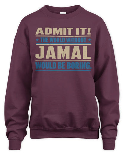 JAMAL TP68-K2-968 – Personalized Funny Quote Apparel “The World Without NAME Would Be Boring” - Unisex Sweatshirt - Maroon