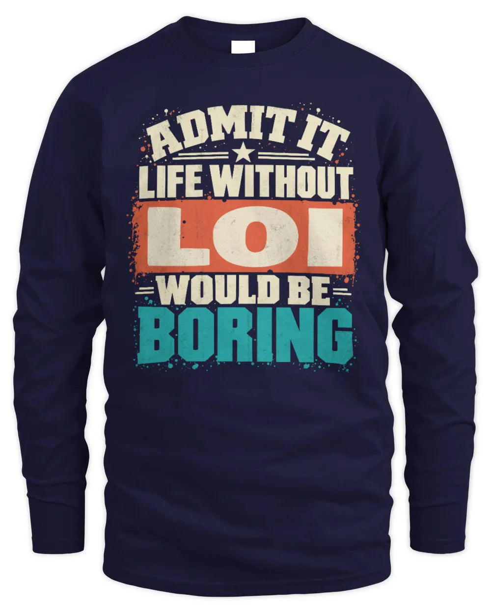 LOI P02-TH11-226 Personalized Admit It Life Without [Name] Would Be Boring T-Shirt - Custom Name Funny Gift - Men's Long Sleeved T-Shirt - Navy