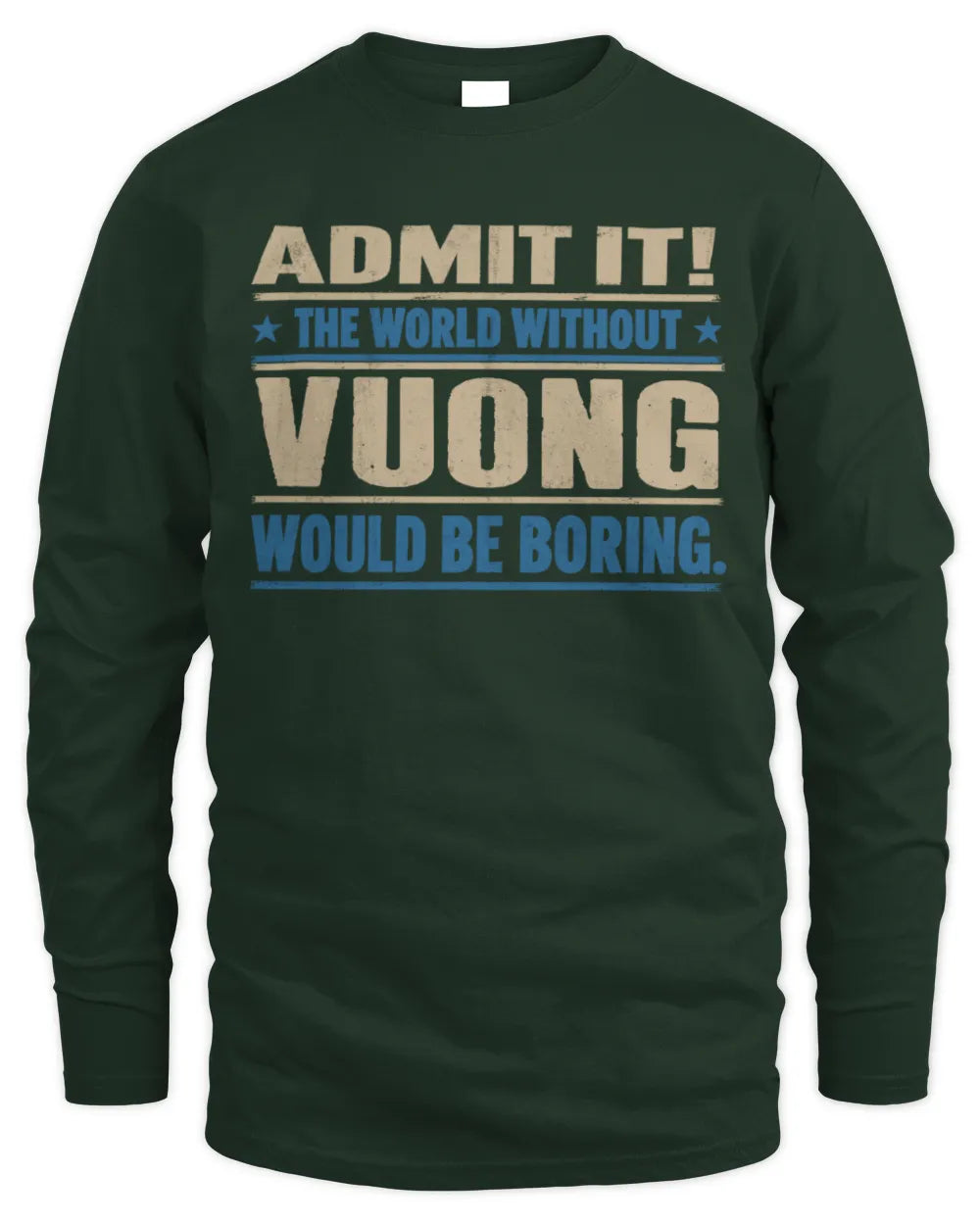 VUONG TP68-K2-968 – Personalized Funny Quote Apparel “The World Without NAME Would Be Boring” - Men's Long Sleeved T-Shirt - Forest Green