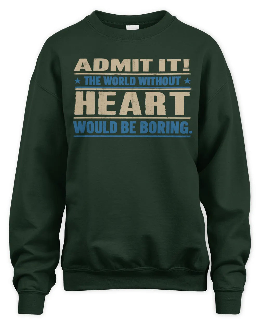 HEART TP68-K2-968 – Personalized Funny Quote Apparel “The World Without NAME Would Be Boring” - Unisex Sweatshirt - Forest Green