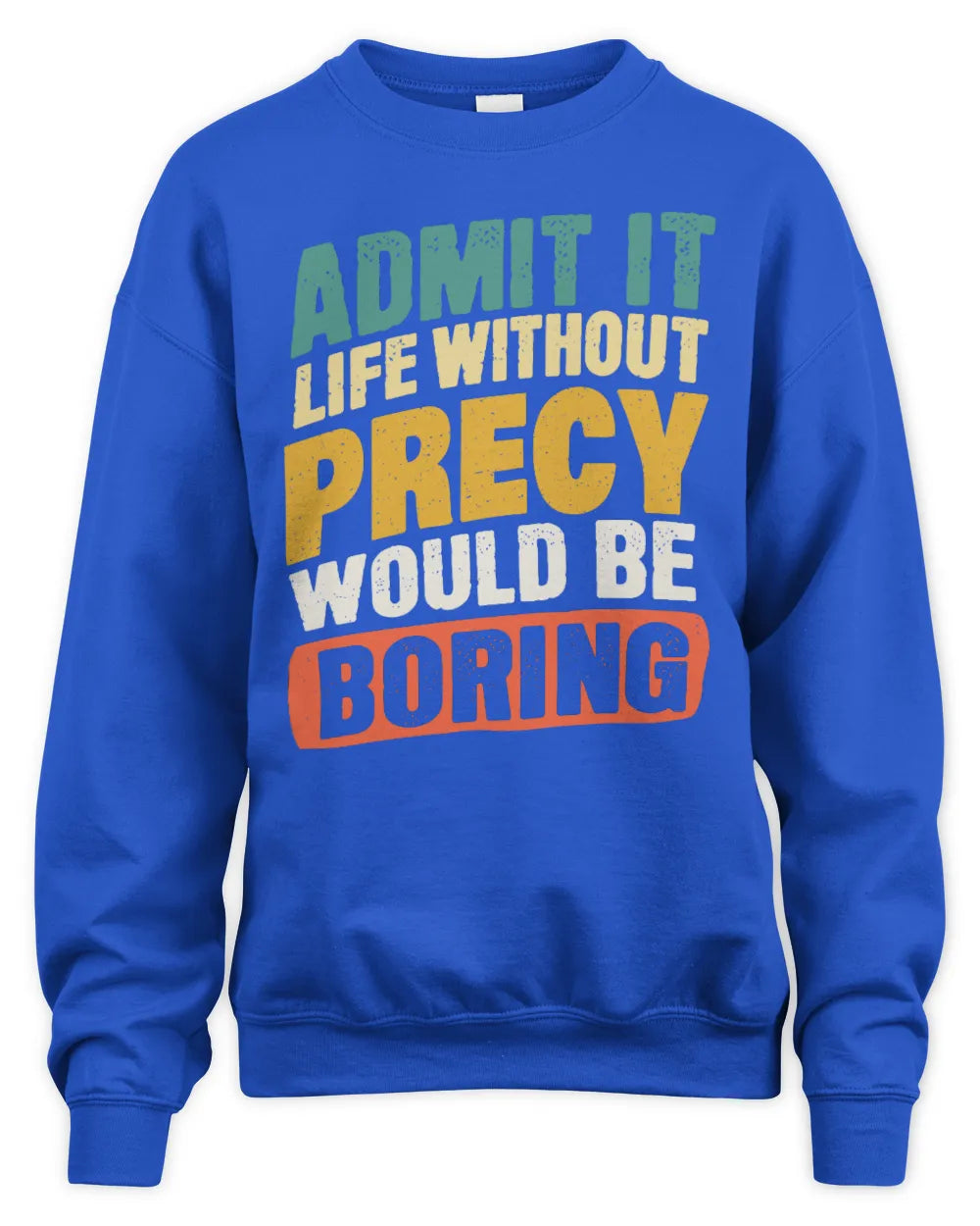 PRECY TP88-K4-229
Personalized Funny Quote Apparel “Life Without NAME Would Be Boring” - Unisex Sweatshirt - Royal